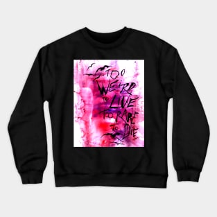 Too weird to live Crewneck Sweatshirt